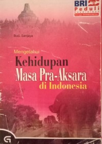 Image of Mengetahui Kehidupan Masa Pra-Aksara di Indonesia